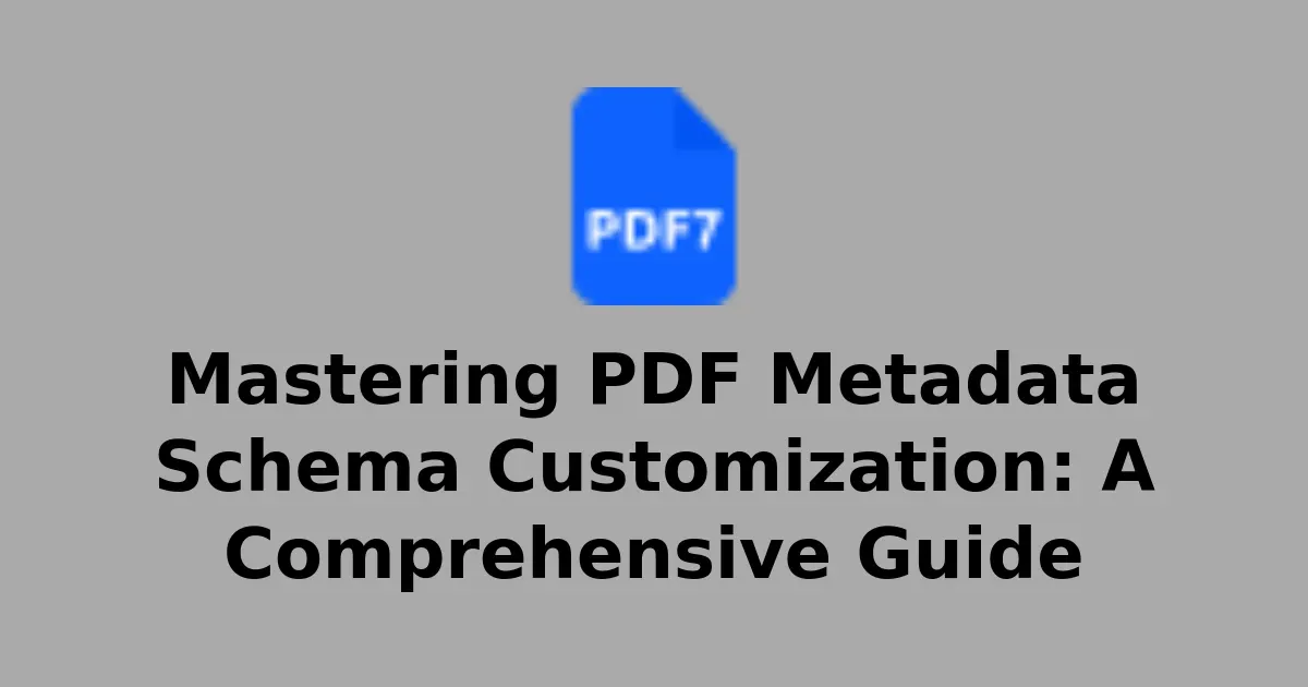 Mastering PDF Metadata Schema Customization: A Comprehensive Guide