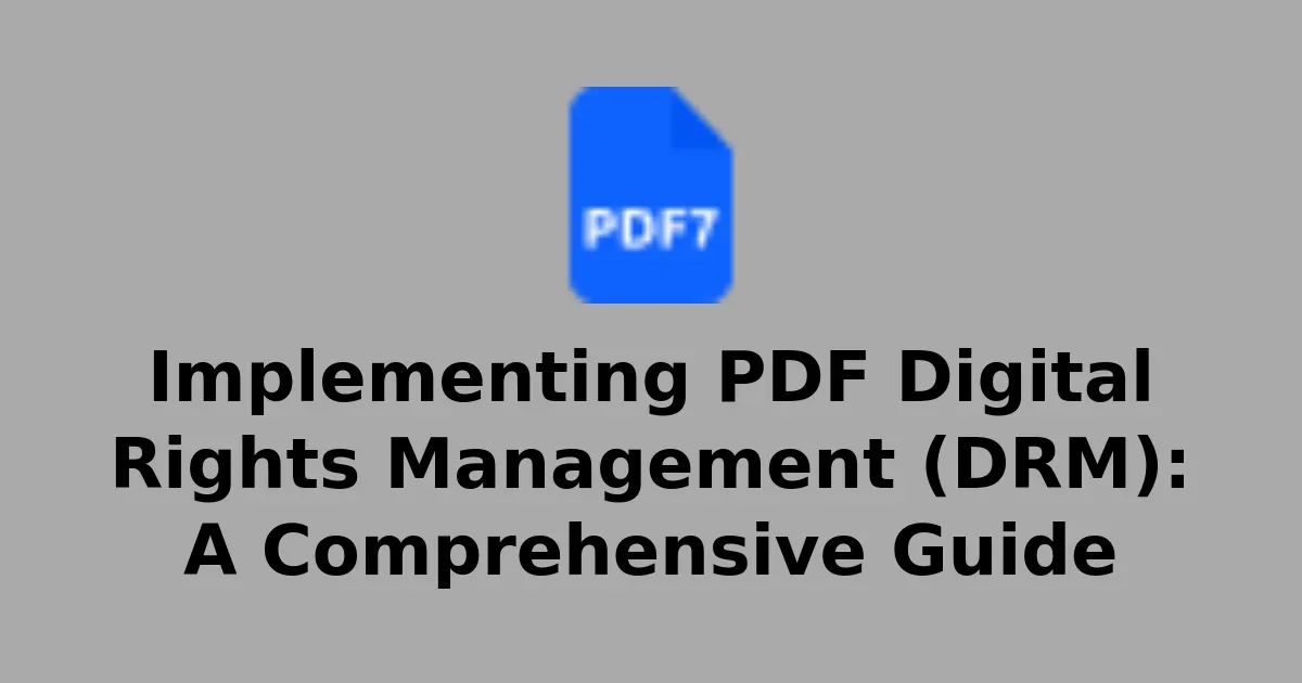 Implementing PDF Digital Rights Management (DRM): A Comprehensive Guide