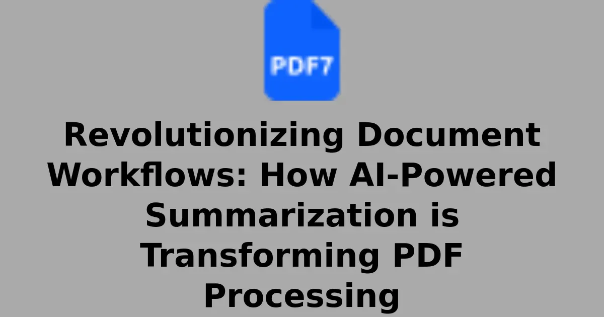 Revolutionizing Document Workflows: How AI-Powered Summarization is Transforming PDF Processing