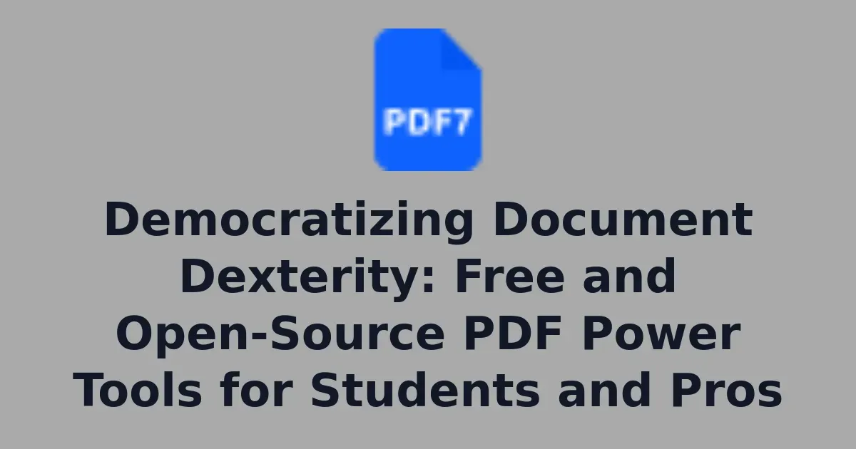 Democratizing Document Dexterity: Free and Open-Source PDF Power Tools for Students and Pros