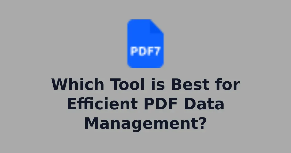 Which Tool is Best for Efficient PDF Data Management?