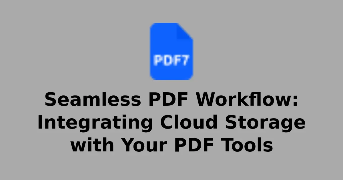 Seamless PDF Workflow: Integrating Cloud Storage with Your PDF Tools